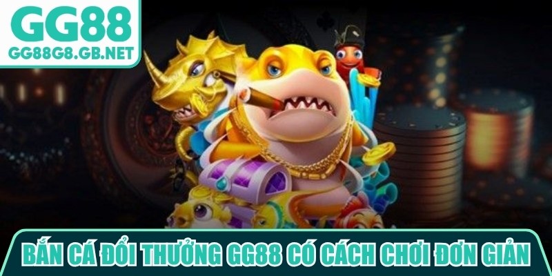Bắn cá đổi thưởng GG88 có cách chơi khá đơn giản, dễ tiếp cận