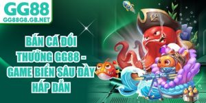 Bắn cá đổi thưởng GG88