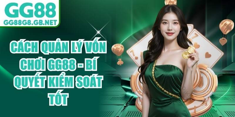 Cách Quản Lý Vốn Chơi GG88