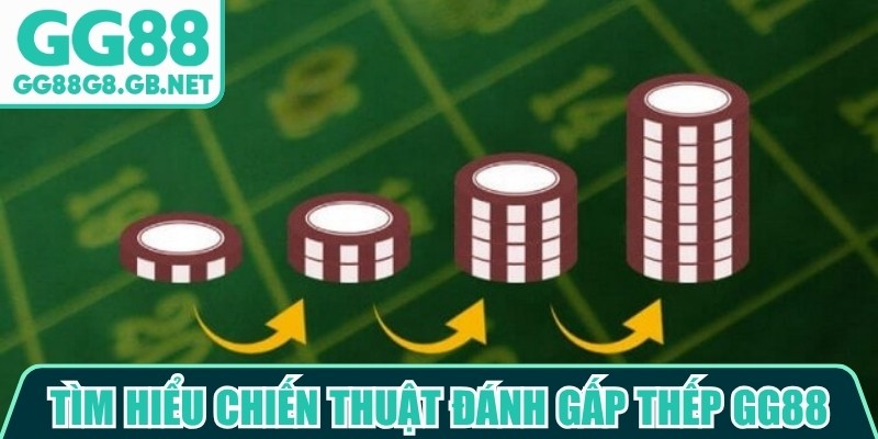 Tìm hiểu chiến thuật đánh gấp thếp GG88