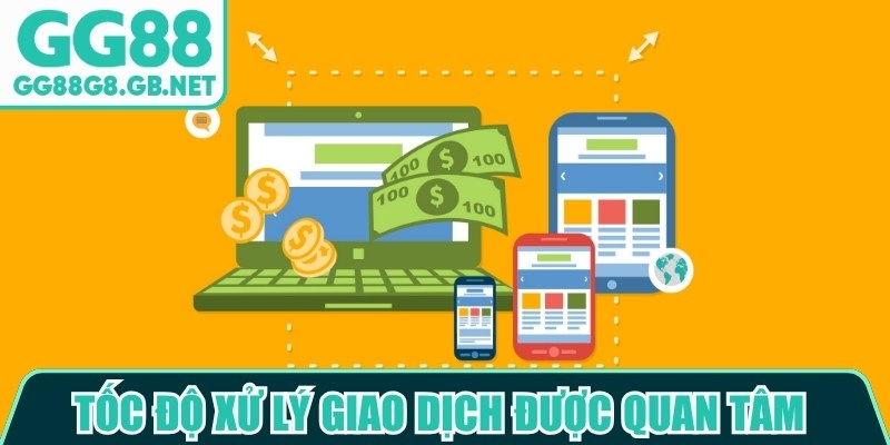 Tốc độ xử lý giao dịch được nhiều người quan tâm khi đánh giá nhà cái GG88