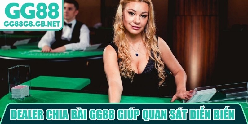 Dealer chia bài GG88 giúp người dùng quan sát toàn bộ diễn biến từng ván