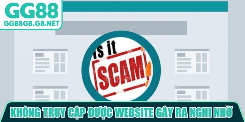 Không truy cập được website gây ra nghi nhờ về sự uy tín của nền tảng