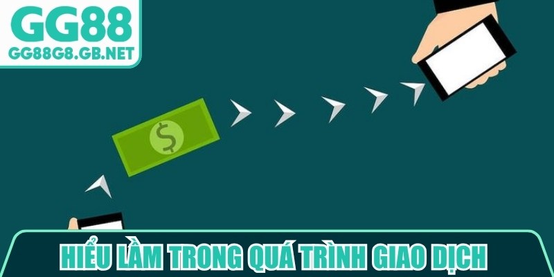 Hiểu lầm trong quá trình giao dịch là nguyên nhân nghi ngờ GG88 có uy tín không