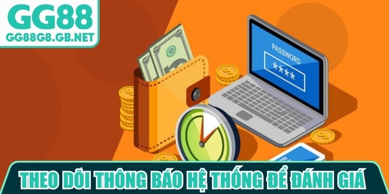 Theo dõi thông báo hệ thống để đánh giá nguyên nhân GG88 không rút được tiền