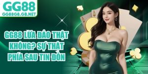 GG88 Lừa Đảo Thật Không