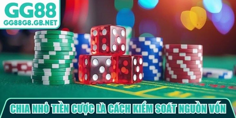 Chia nhỏ tiền cược là cách giúp người chơi kiểm soát nguồn vốn tốt hơn