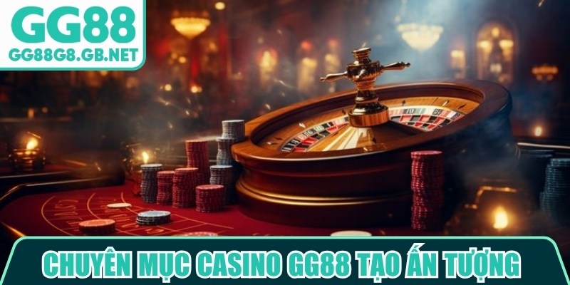 Chuyên mục casino GG88 tạo ấn tượng với giao diện được bố trí khoa học